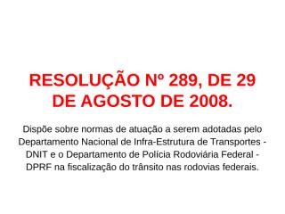 RESOLUÇÃO Nº 289 Normas de autuaçao DNIT e DPRF.ppt