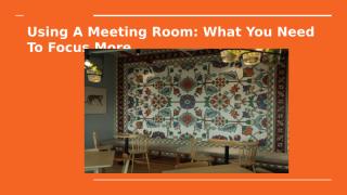 Using A Meeting Room_ What You Need To Focus More.pptx