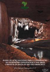 Plano de Ação Nacional para a Conservação do Patrimônio Espeleológico nas Áreas Cársticas da Bacia do Rio São Francisco.pdf