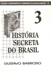 História Secreta do Brasil - III - Gustavo Barroso.pdf